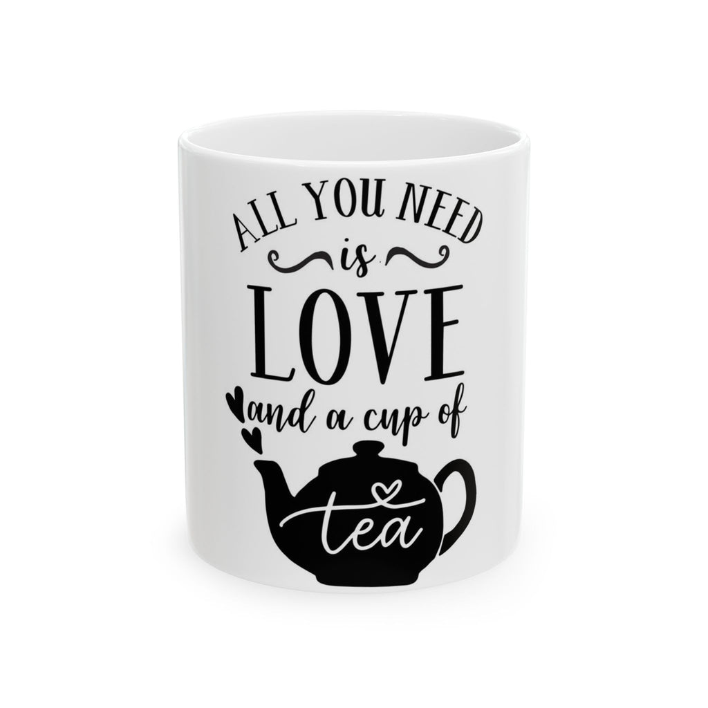 Tea Lover Mug — “All You Need is Love and a Cup of Tea” Ceramic Coffee Cup (11oz & 15oz)